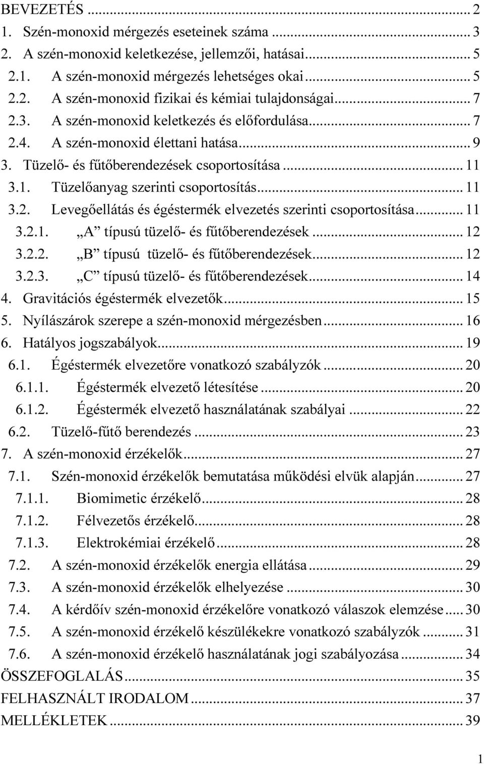 .. 11 3.2.1. A típusú tüzelő- és fűtőberendezések... 12 3.2.2. B típusú tüzelő- és fűtőberendezések... 12 3.2.3. C típusú tüzelő- és fűtőberendezések... 14 4. Gravitációs égéstermék elvezetők... 15 5.