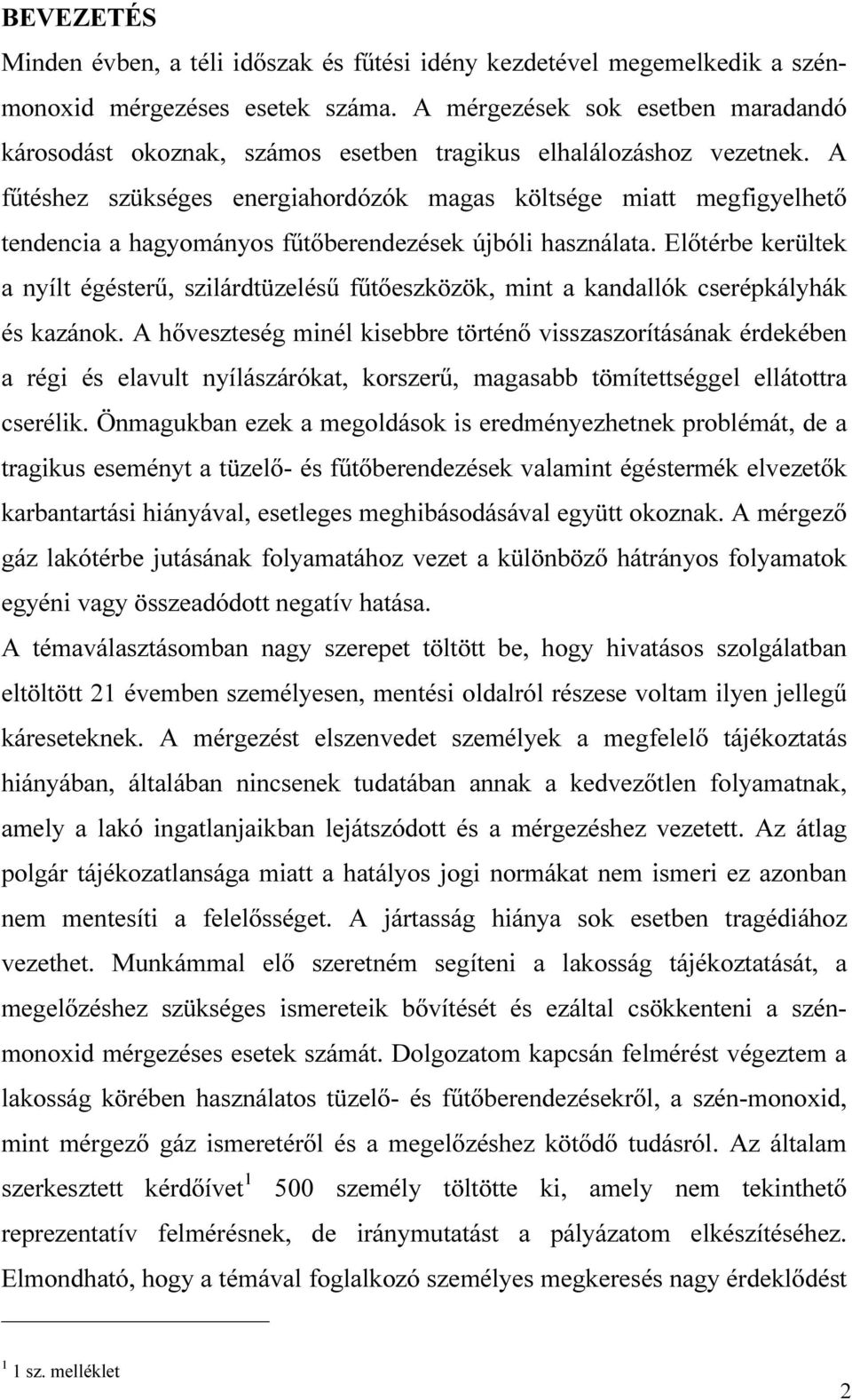 A fűtéshez szükséges energiahrdózók magas költsége miatt megfigyelhető tendencia a hagymánys fűtőberendezések újbóli használata.