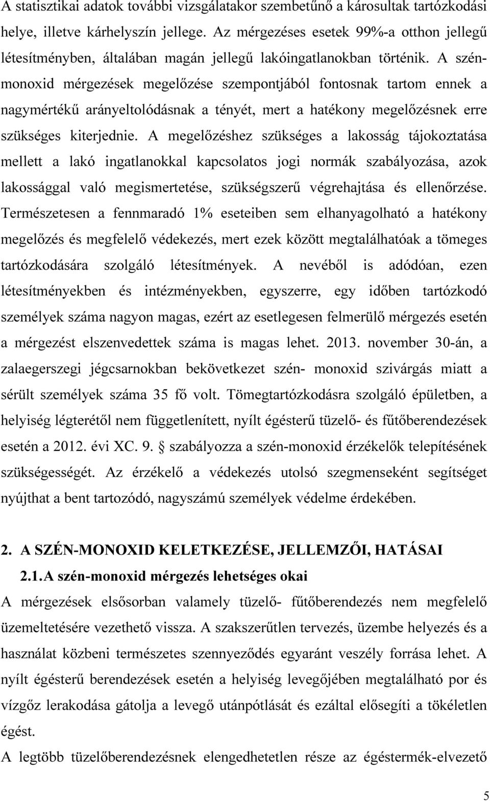 A szénmnxid mérgezések megelőzése szempntjából fntsnak tartm ennek a nagymértékű arányeltlódásnak a tényét, mert a hatékny megelőzésnek erre szükséges kiterjednie.