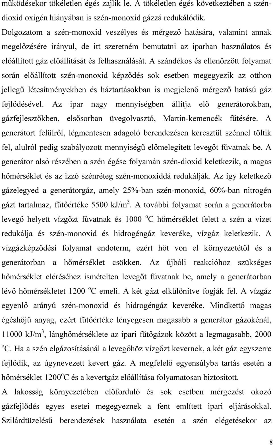 A szándéks és ellenőrzött flyamat srán előállíttt szén-mnxid képződés sk esetben megegyezik az tthn jellegű létesítményekben és háztartáskban is megjelenő mérgező hatású gáz fejlődésével.