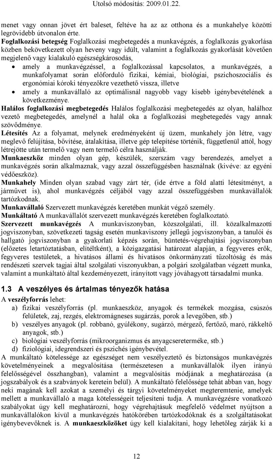 kialakuló egészségkárosodás, amely a munkavégzéssel, a foglalkozással kapcsolatos, a munkavégzés, a munkafolyamat során előforduló fizikai, kémiai, biológiai, pszichoszociális és ergonómiai kóroki