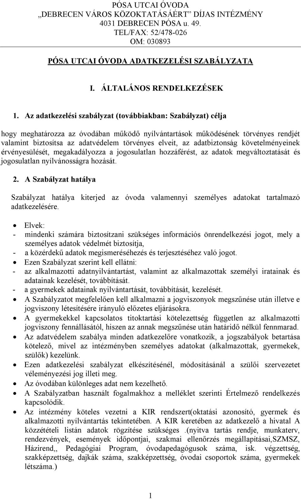 adatbiztonság követelményeinek érvényesülését, megakadályozza a jogosulatlan hozzáférést, az adatok megváltoztatását és jogosulatlan nyílvánosságra hozását. 2.