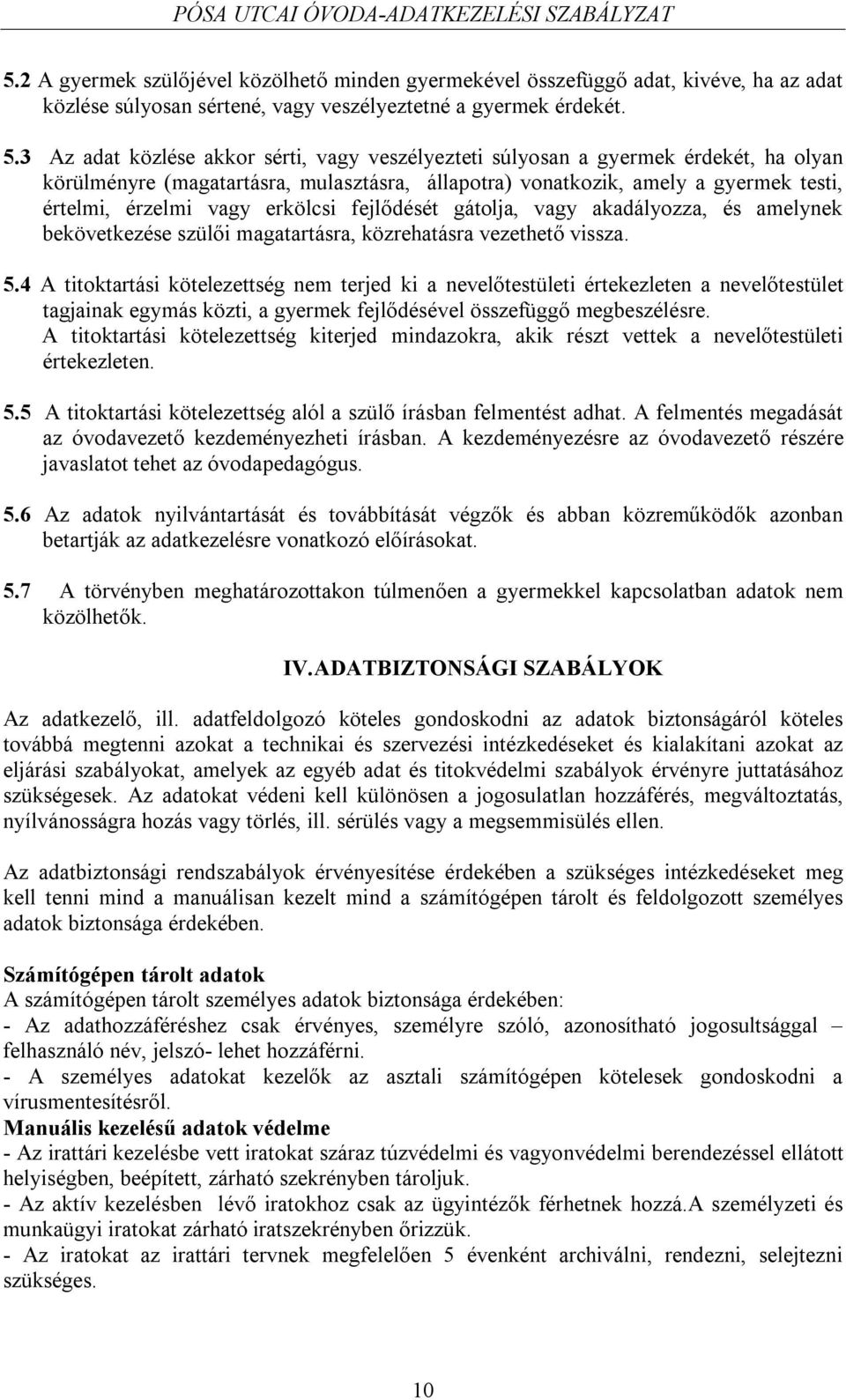 erkölcsi fejlődését gátolja, vagy akadályozza, és amelynek bekövetkezése szülői magatartásra, közrehatásra vezethető vissza. 5.