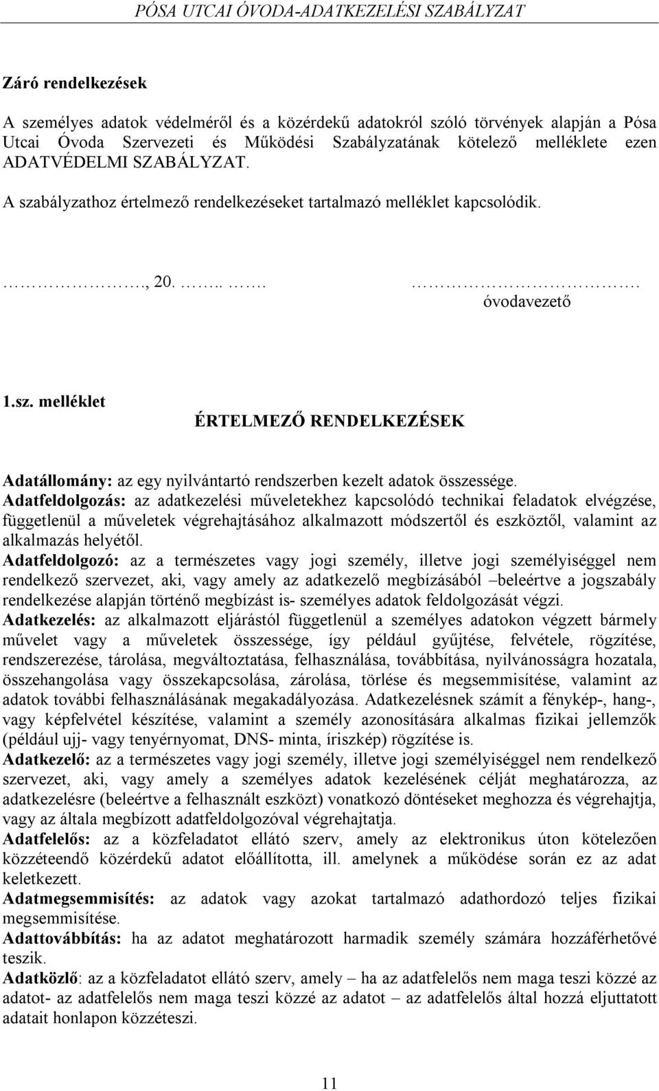 Adatfeldolgozás: az adatkezelési műveletekhez kapcsolódó technikai feladatok elvégzése, függetlenül a műveletek végrehajtásához alkalmazott módszertől és eszköztől, valamint az alkalmazás helyétől.