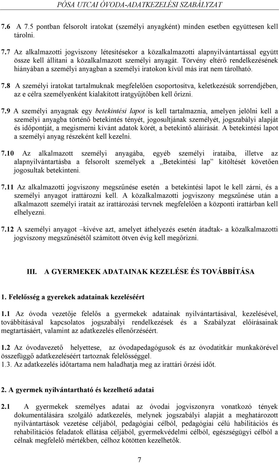 8 A személyi iratokat tartalmuknak megfelelően csoportosítva, keletkezésük sorrendjében, az e célra személyenként kialakított iratgyűjtőben kell őrizni. 7.