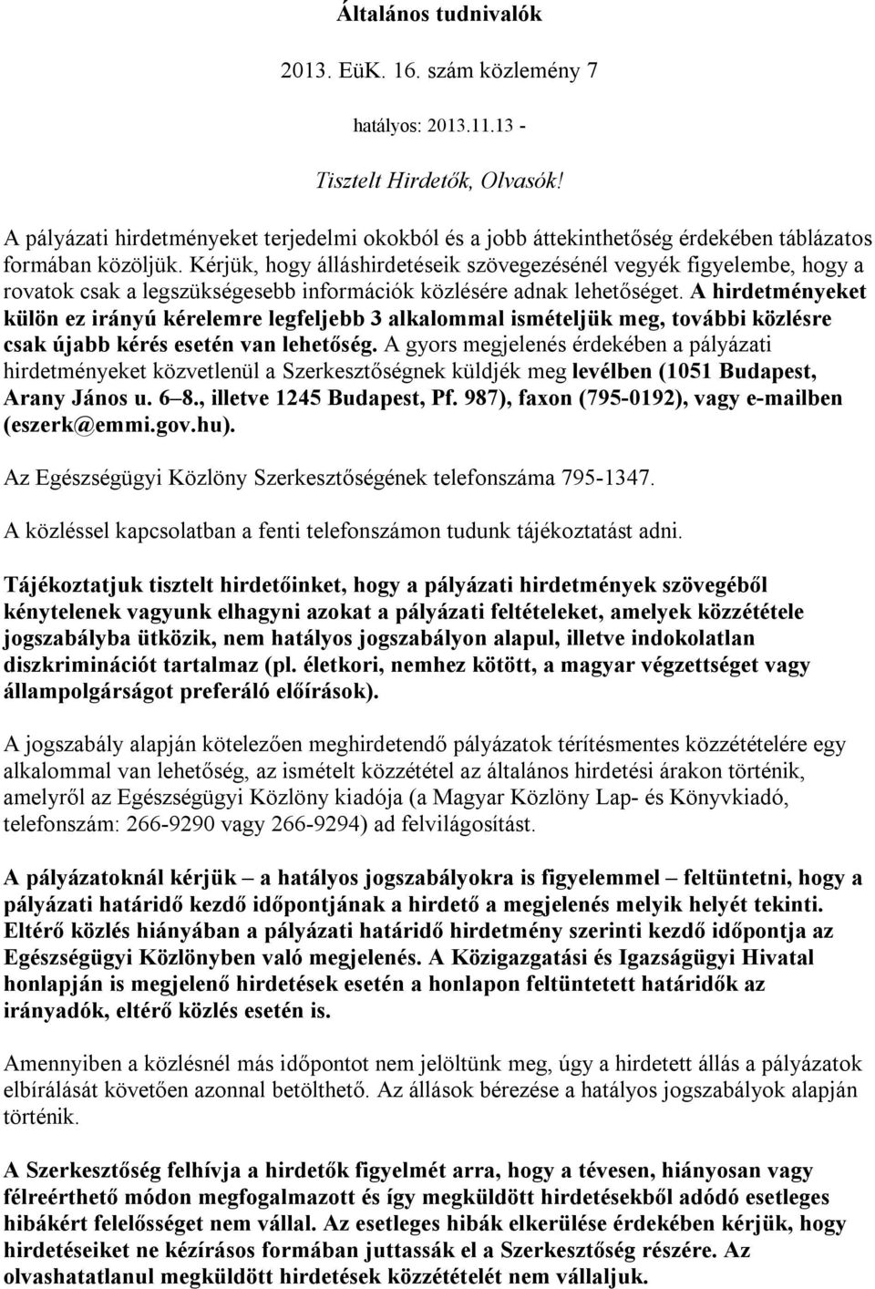 Kérjük, hogy álláshirdetéseik szövegezésénél vegyék figyelembe, hogy a rovatok csak a legszükségesebb információk közlésére adnak lehetőséget.