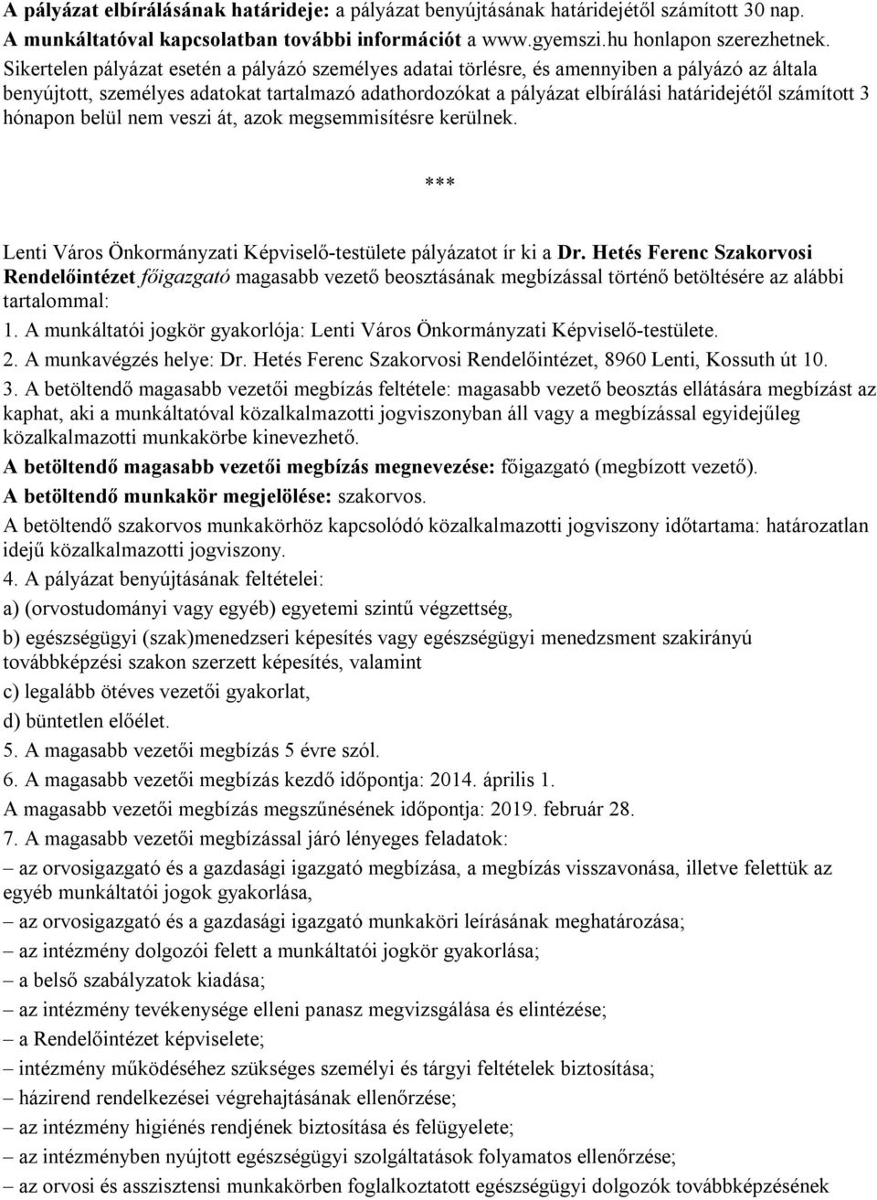 számított 3 hónapon belül nem veszi át, azok megsemmisítésre kerülnek. *** Lenti Város Önkormányzati Képviselő-testülete pályázatot ír ki a Dr.