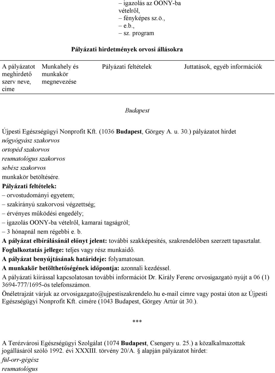 Egészségügyi Nonprofit Kft. (1036 Budapest, Görgey A. u. 30.) pályázatot hirdet nőgyógyász szakorvos ortopéd szakorvos reumatológus szakorvos sebész szakorvos munkakör betöltésére.