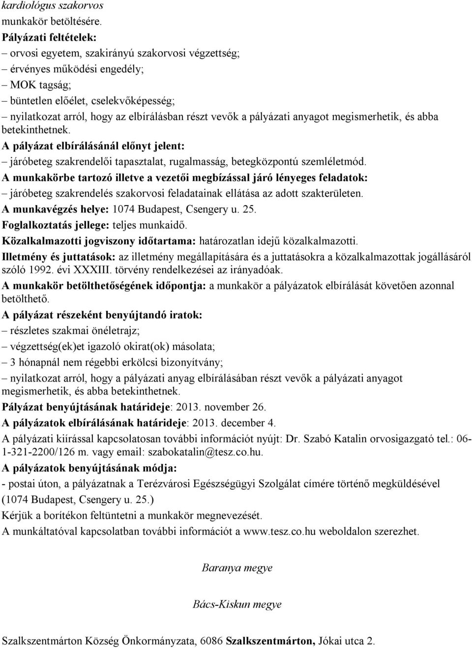 megismerhetik, és abba betekinthetnek. A pályázat elbírálásánál előnyt jelent: járóbeteg szakrendelői tapasztalat, rugalmasság, betegközpontú szemléletmód.