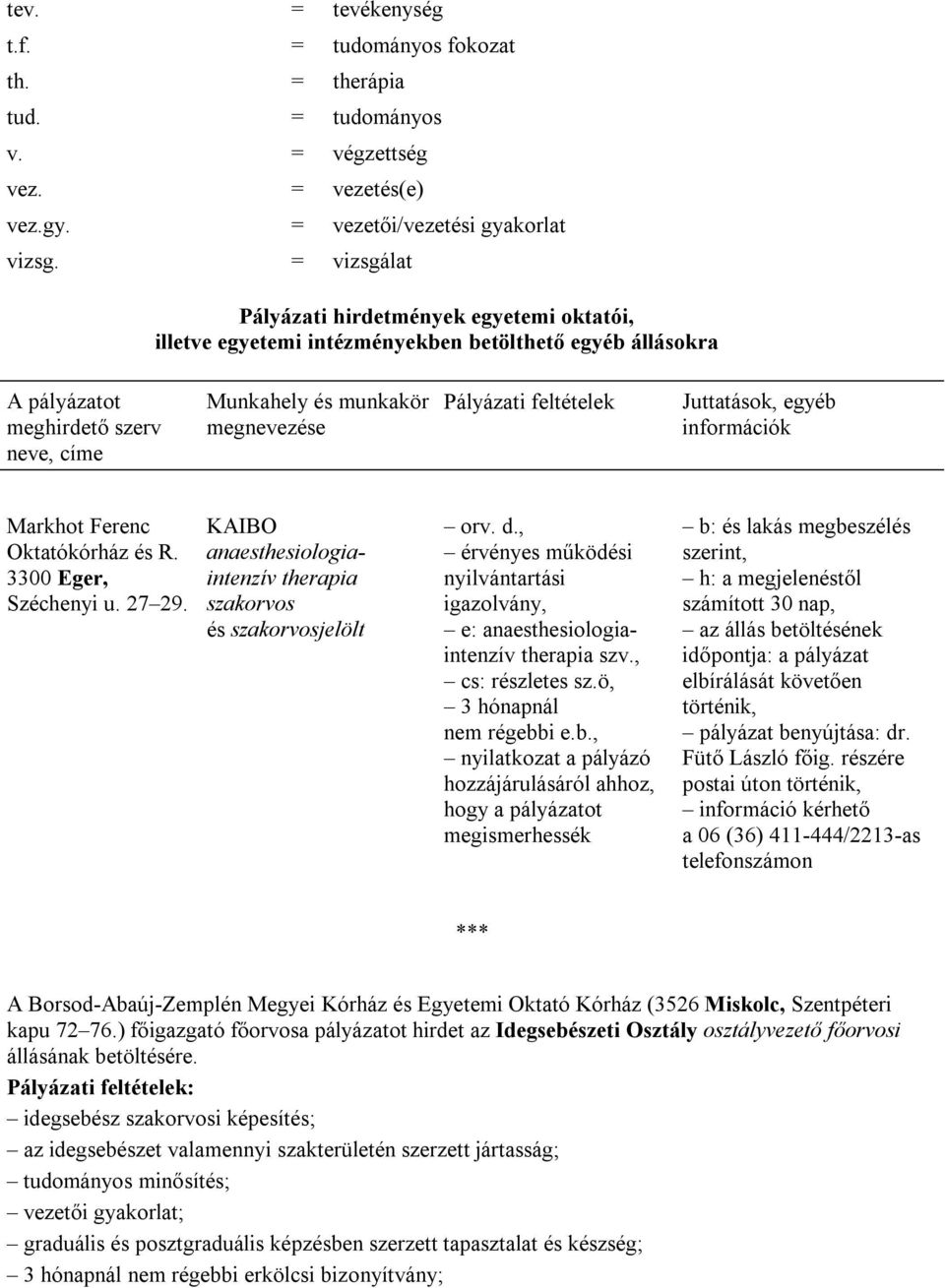 feltételek Juttatások, egyéb információk Markhot Ferenc Oktatókórház és R. 3300 Eger, Széchenyi u. 27 29. KAIBO anaesthesiologiaintenzív therapia szakorvos és szakorvosjelölt orv. d.