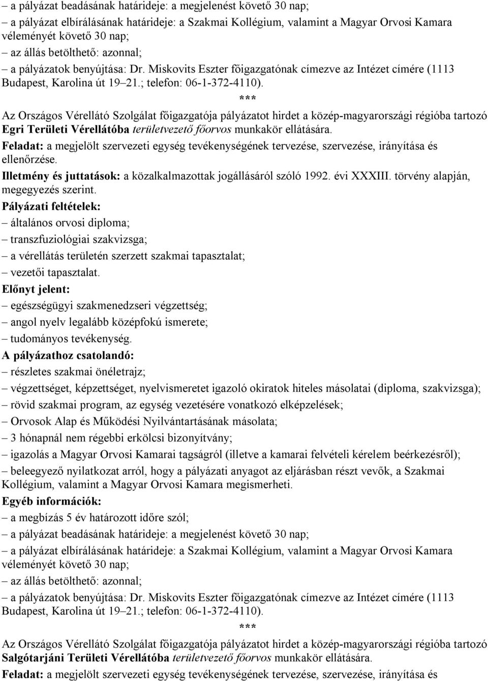 *** Az Országos Vérellátó Szolgálat főigazgatója pályázatot hirdet a közép-magyarországi régióba tartozó Egri Területi Vérellátóba területvezető főorvos munkakör ellátására.