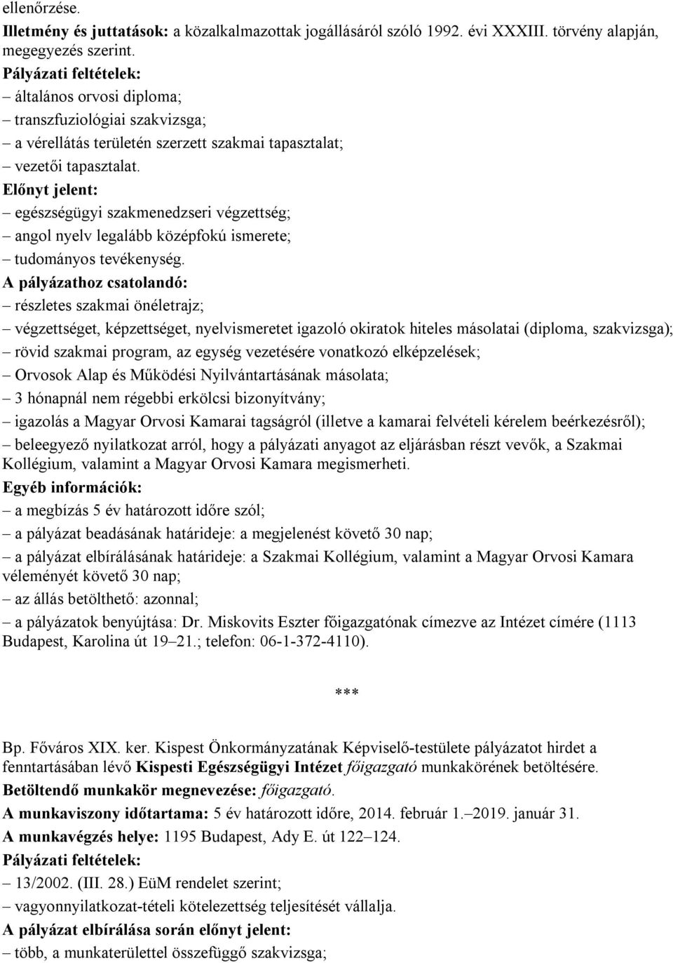 Előnyt jelent: egészségügyi szakmenedzseri végzettség; angol nyelv legalább középfokú ismerete; tudományos tevékenység.