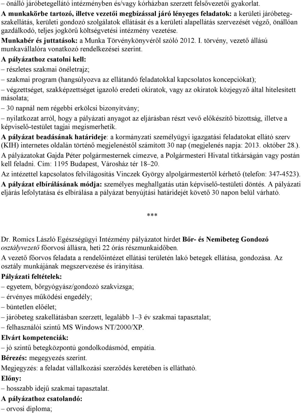 önállóan gazdálkodó, teljes jogkörű költségvetési intézmény vezetése. Munkabér és juttatások: a Munka Törvénykönyvéről szóló 2012. I.