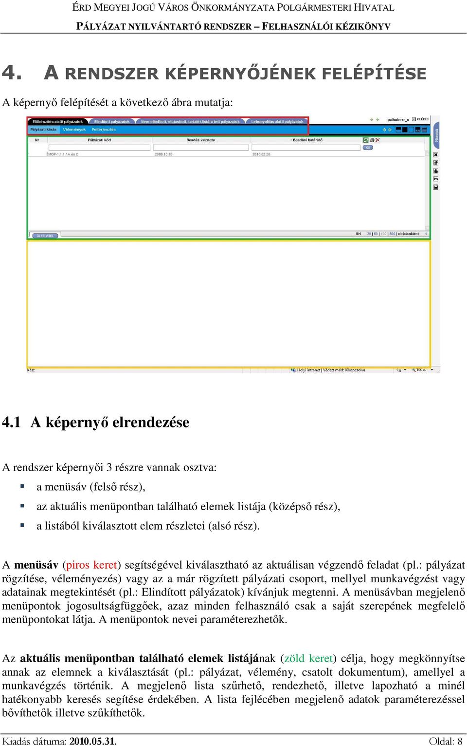 (alsó rész). A menüsáv (piros keret) segítségével kiválasztható az aktuálisan végzendő feladat (pl.