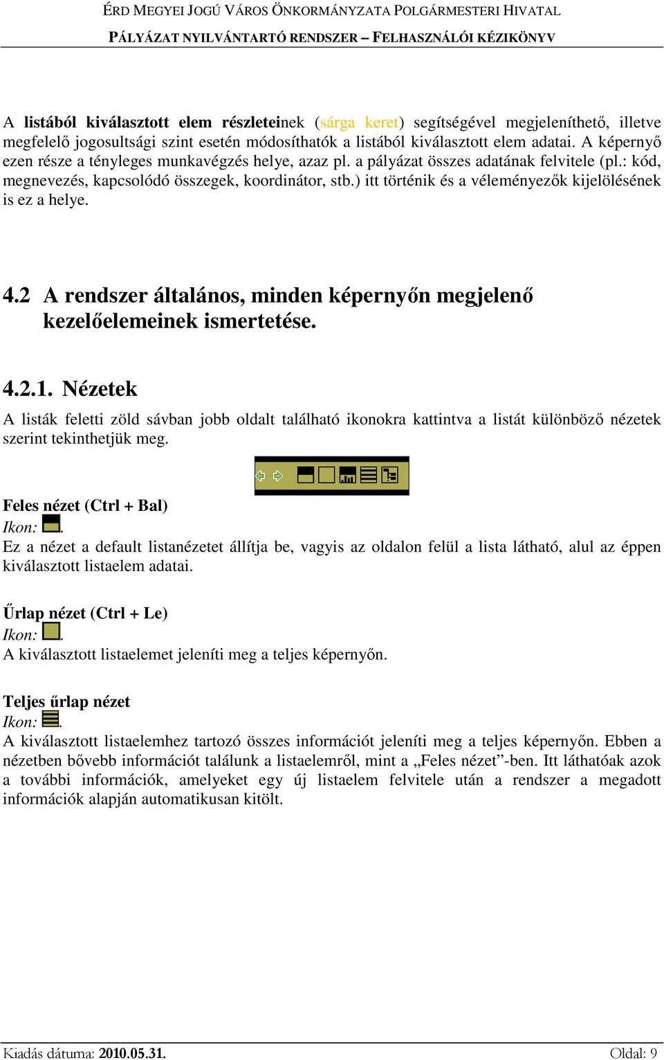 ) itt történik és a véleményezők kijelölésének is ez a helye. 4.2 A rendszer általános, minden képernyőn megjelenő kezelőelemeinek ismertetése. 4.2.1.