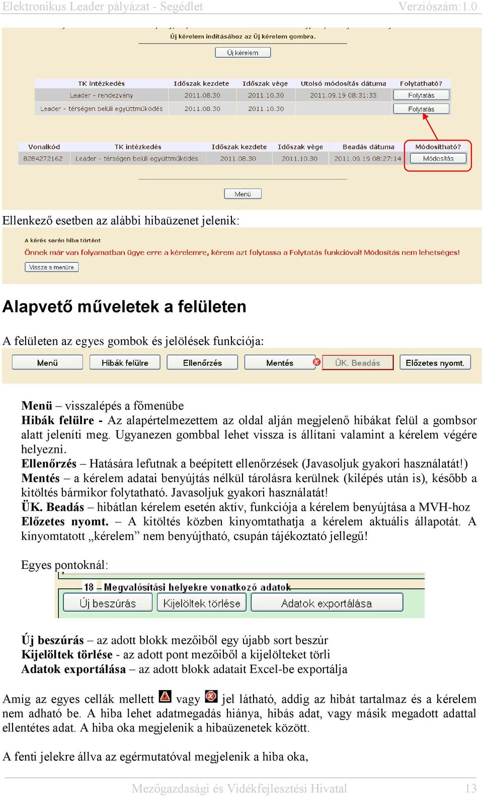 Ellenőrzés Hatására lefutnak a beépített ellenőrzések (Javasoljuk gyakori használatát!