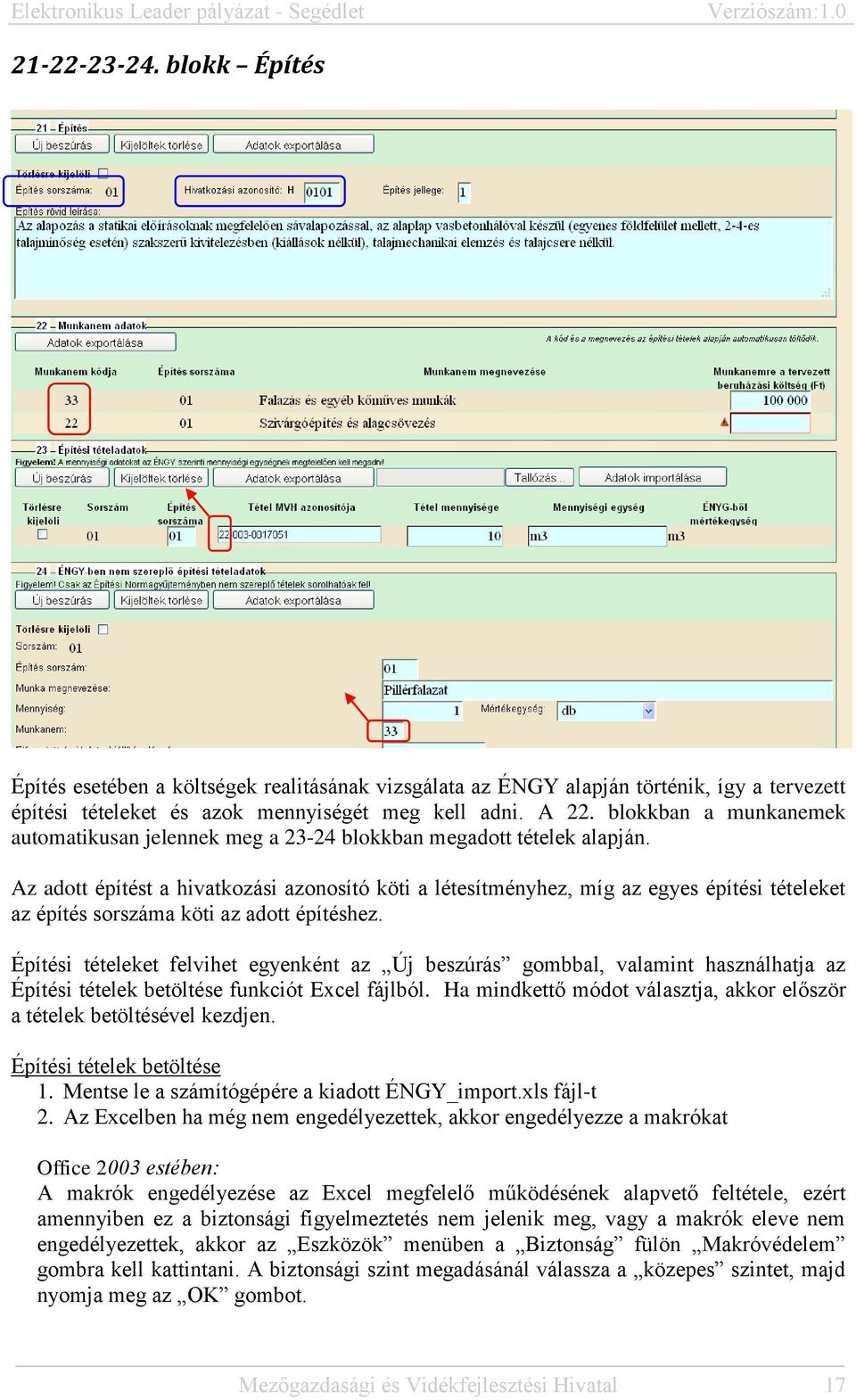 Az adott építést a hivatkozási azonosító köti a létesítményhez, míg az egyes építési tételeket az építés sorszáma köti az adott építéshez.