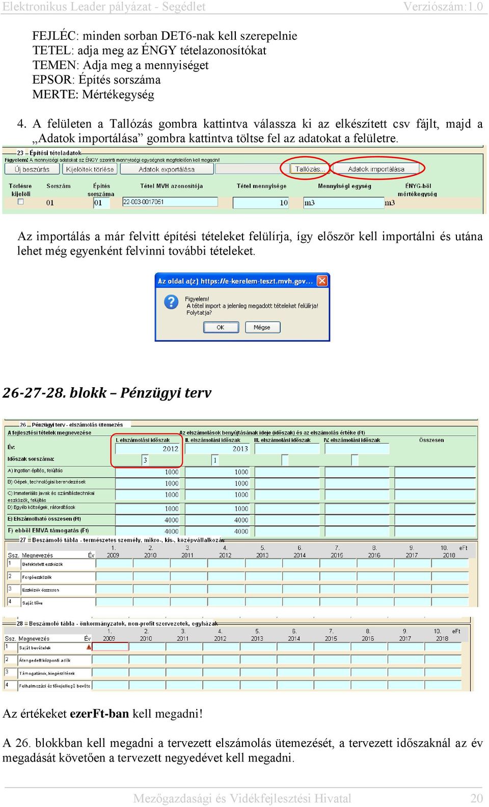 Az importálás a már felvitt építési tételeket felülírja, így először kell importálni és utána lehet még egyenként felvinni további tételeket. 26-27-28.