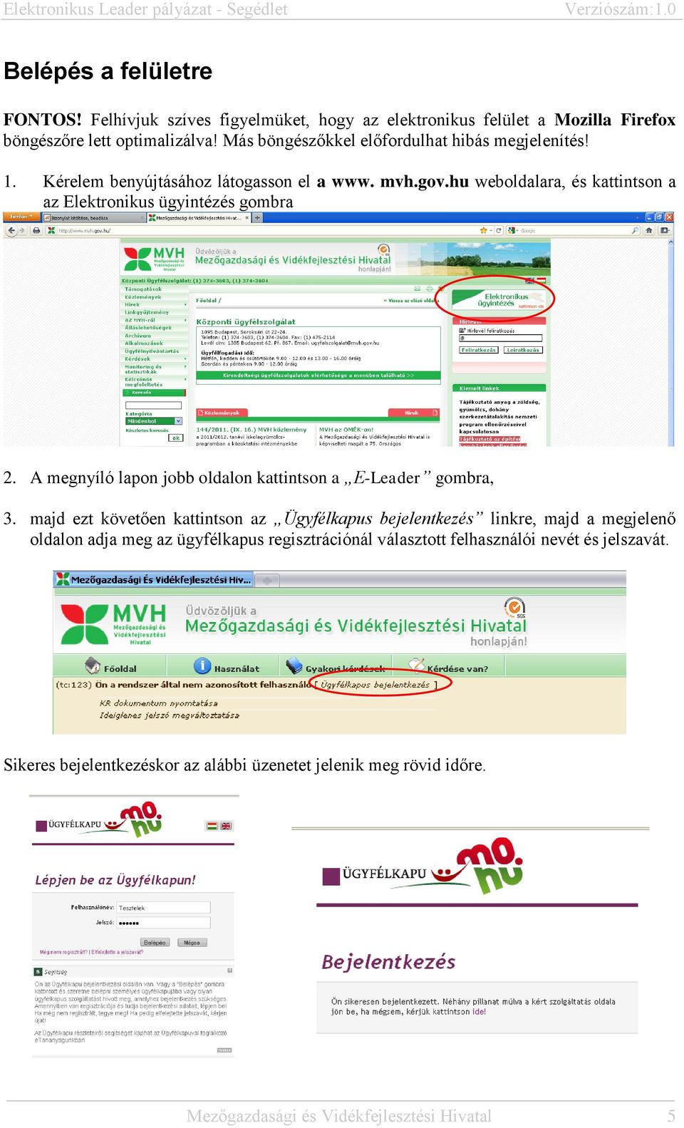 hu weboldalara, és kattintson a az Elektronikus ügyintézés gombra 2. A megnyíló lapon jobb oldalon kattintson a E-Leader gombra, 3.