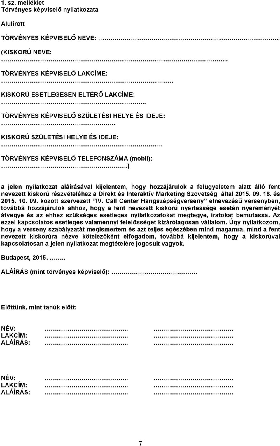 .) a jelen nyilatkozat aláírásával kijelentem, hogy hozzájárulok a felügyeletem alatt álló fent nevezett kiskorú részvételéhez a Direkt és Interaktív Marketing Szövetség által 2015. 09. 18. és 2015.