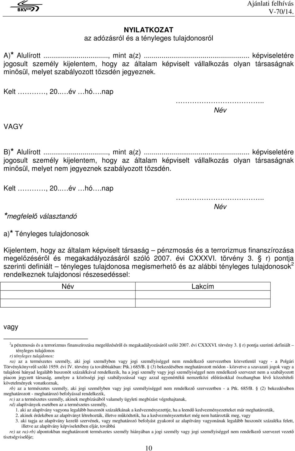 .., mint a(z)... képviseletére jogosult személy kijelentem, hogy az általam képviselt vállalkozás olyan társaságnak minősül, melyet nem jegyeznek szabályozott tőzsdén. Kelt, 20.. év hó.