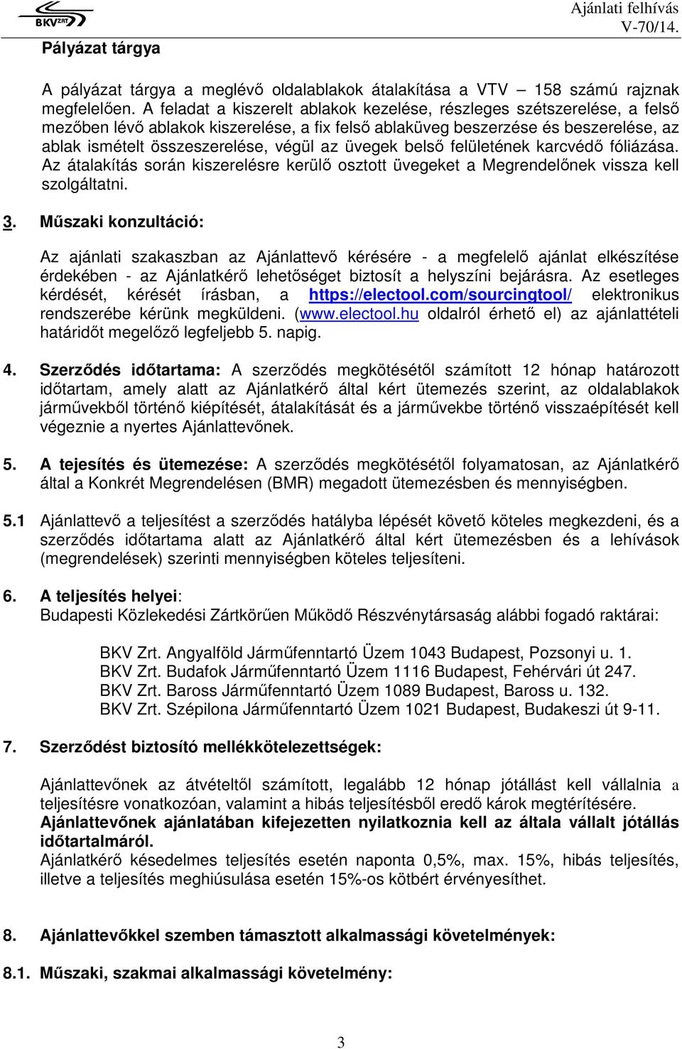 üvegek belső felületének karcvédő fóliázása. Az átalakítás során kiszerelésre kerülő osztott üvegeket a Megrendelőnek vissza kell szolgáltatni. 3.