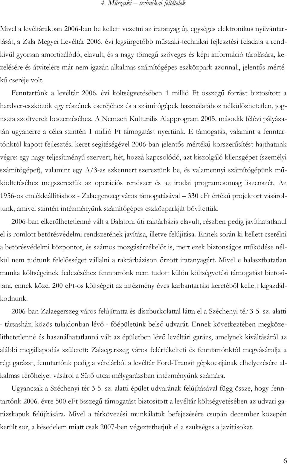 alkalmas számítógépes eszközpark azonnali, jelentős mértékű cseréje volt. Fenntartónk a levéltár 2006.