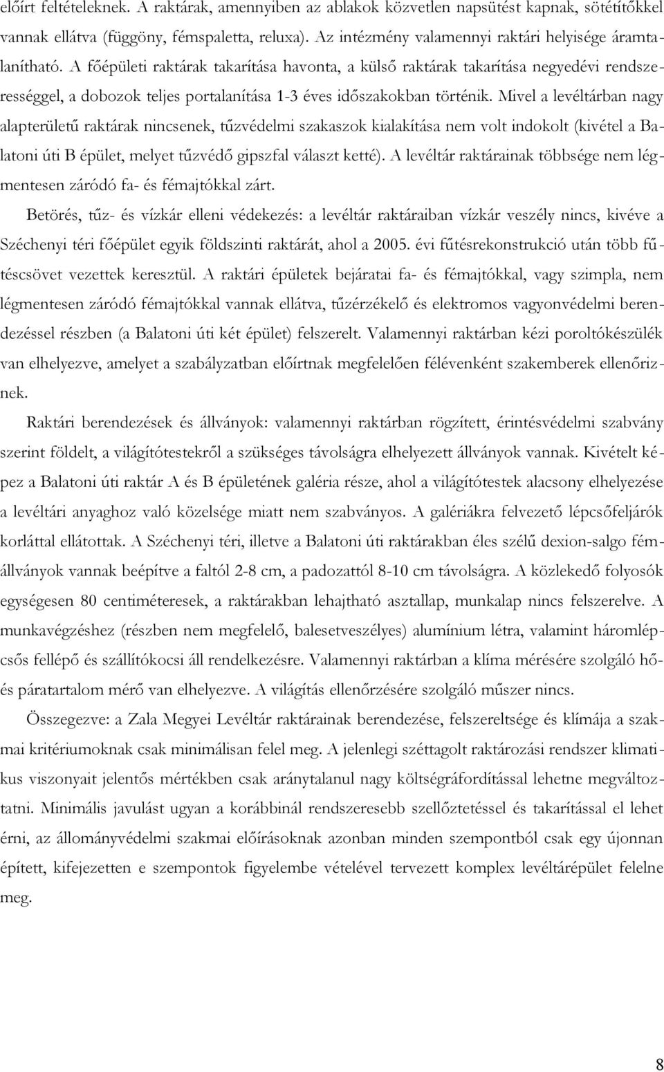 A főépületi raktárak takarítása havonta, a külső raktárak takarítása negyedévi rendszerességgel, a dobozok teljes portalanítása 1-3 éves időszakokban történik.