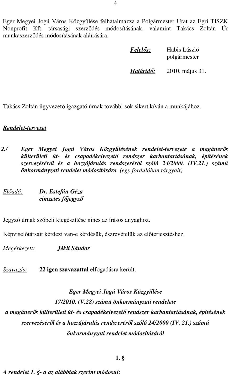 / Eger Megyei Jogú Város Közgyűlésének rendelet-tervezete a magánerős külterületi út- és csapadékelvezető rendszer karbantartásának, építésének szervezéséről és a hozzájárulás rendszeréről szóló