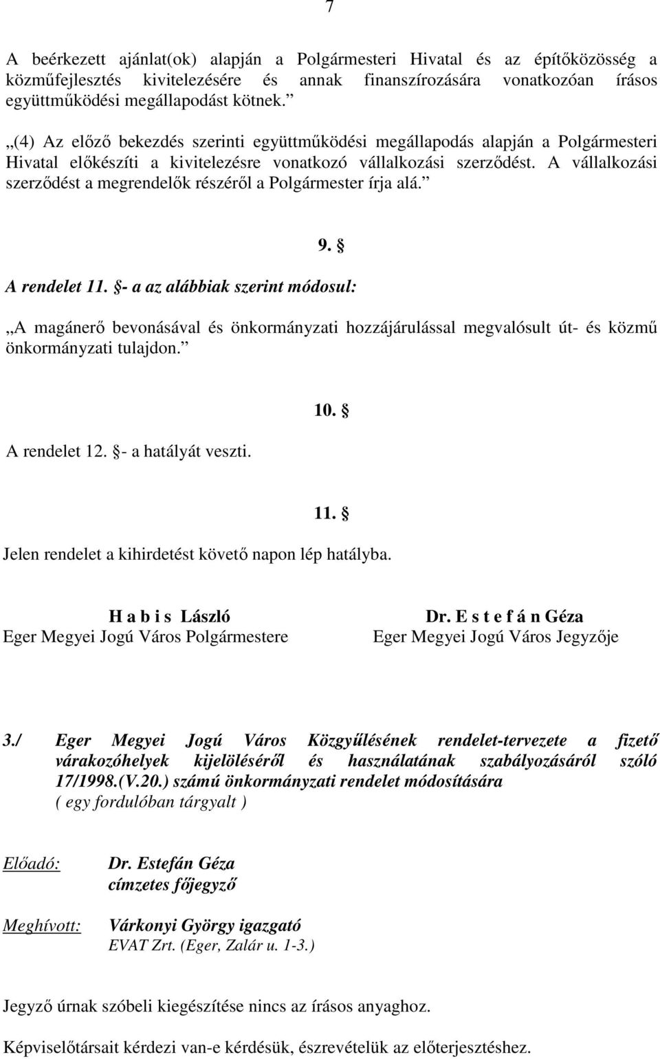 A vállalkozási szerződést a megrendelők részéről a Polgármester írja alá. 9. A rendelet 11.