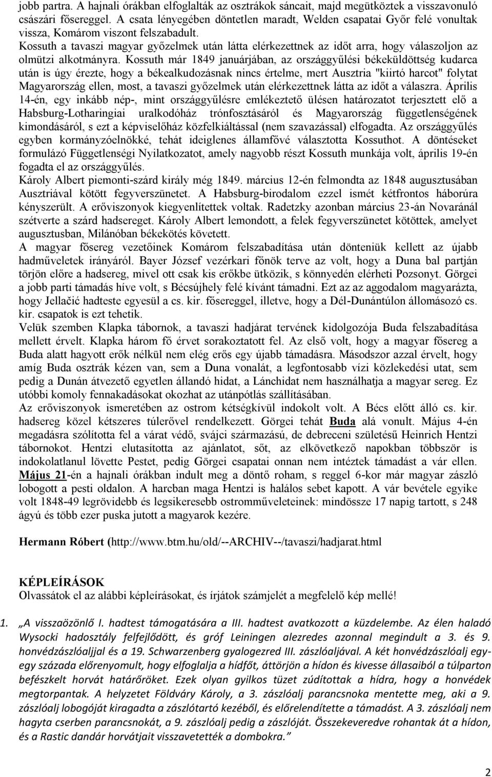 Kossuth a tavaszi magyar győzelmek után látta elérkezettnek az időt arra, hogy válaszoljon az olmützi alkotmányra.