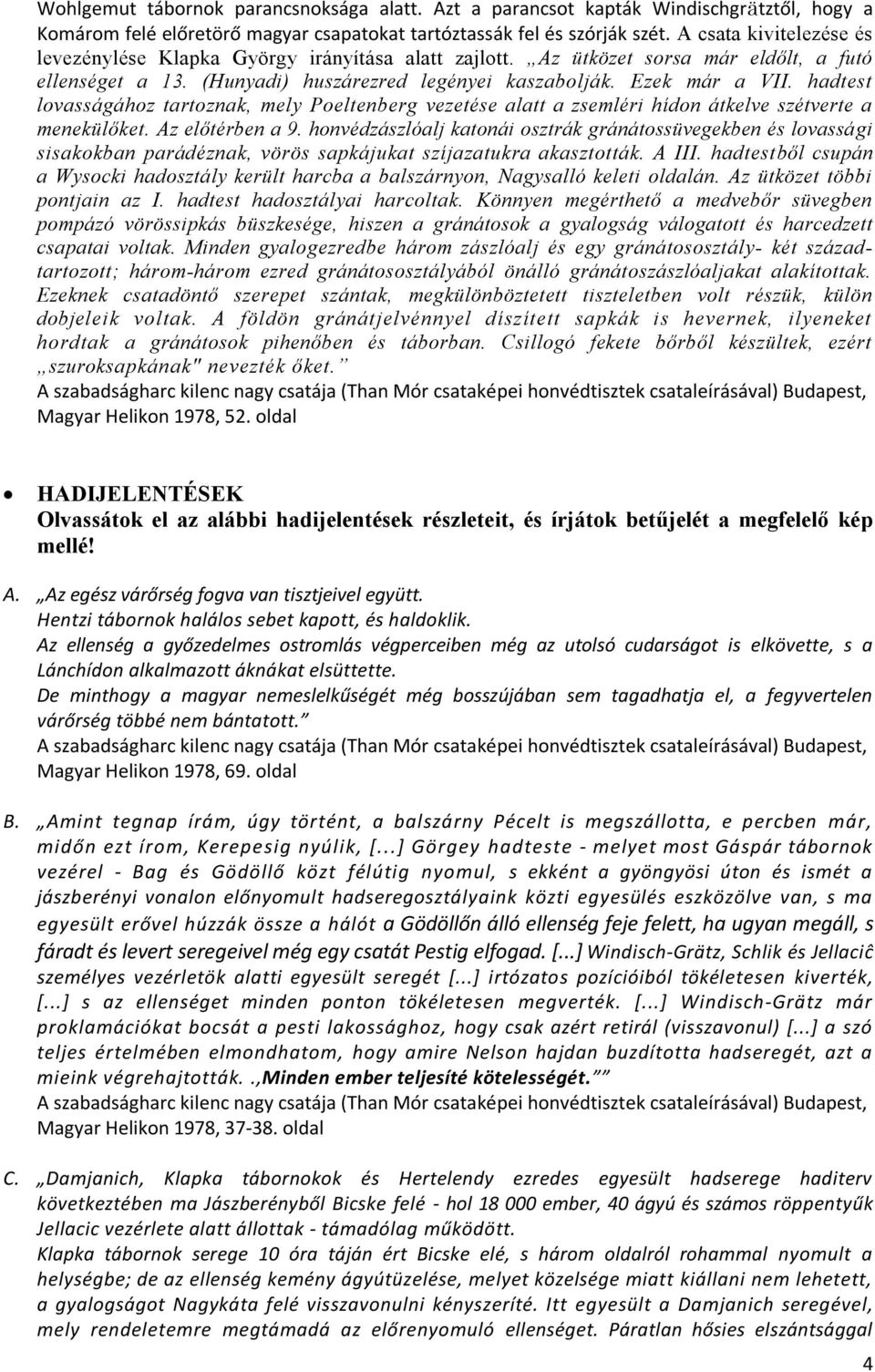 hadtest lovasságához tartoznak, mely Poeltenberg vezetése alatt a zsemléri hídon átkelve szétverte a menekülőket. Az előtérben a 9.