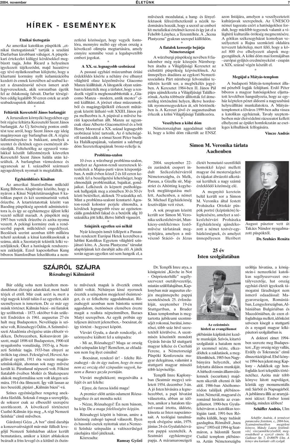 október 6-án született Endréden és 1961. augusztus 27-én halt meg Budapesten. Nevelőapja is színész volt, Rózsahegyi Ödön.