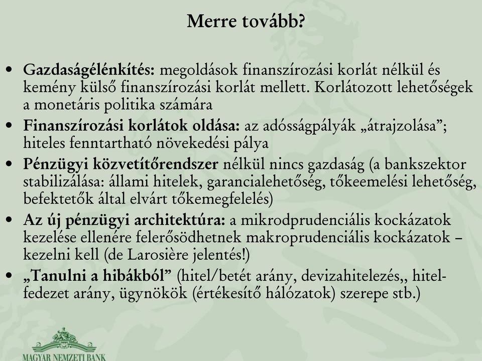 nélkül nincs gazdaság (a bankszektor stabilizálása: állami hitelek, garancialehetőség, tőkeemelési lehetőség, befektetők által elvárt tőkemegfelelés) Az új pénzügyi architektúra: a