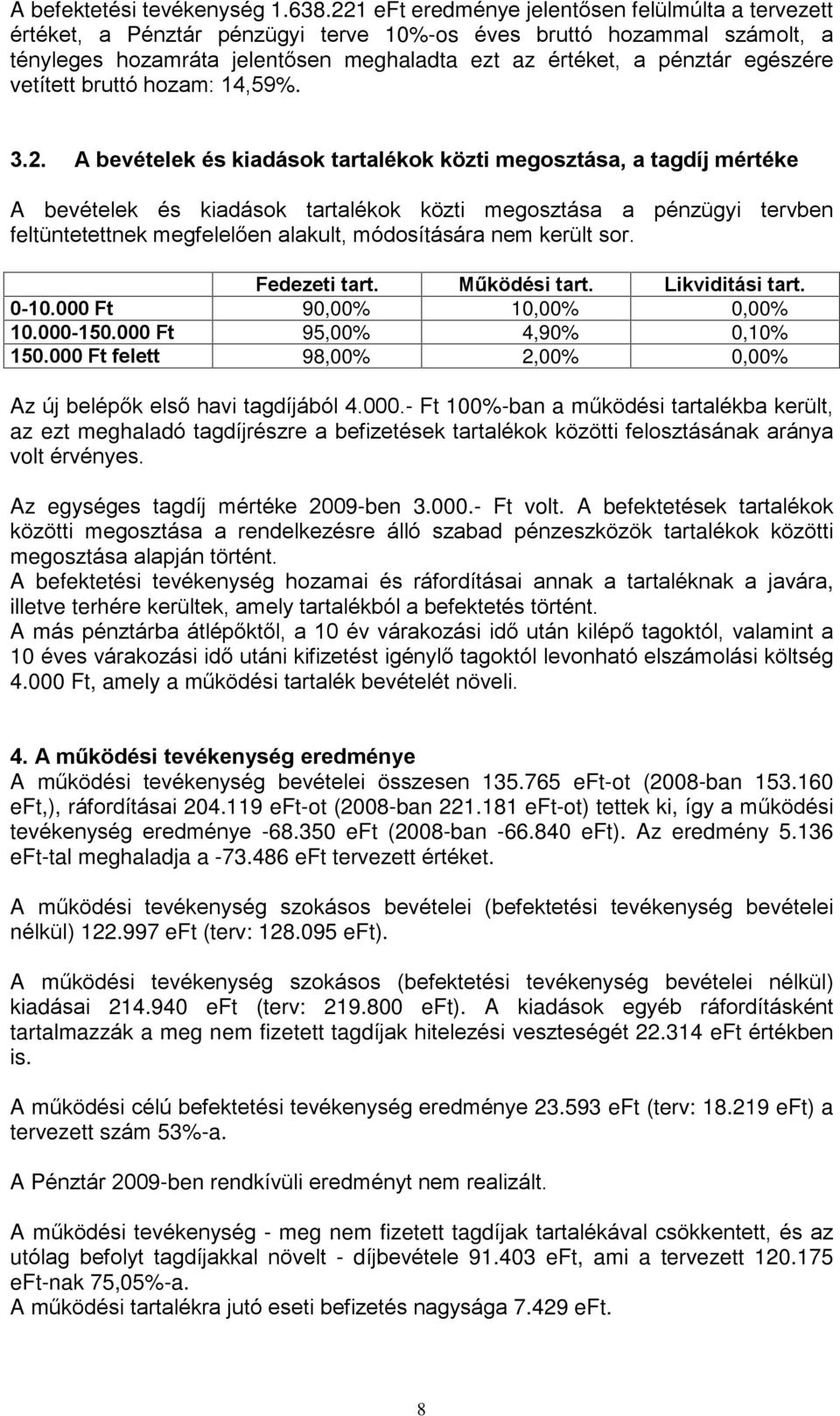 egészére vetített bruttó hozam: 14,59%. 3.2.