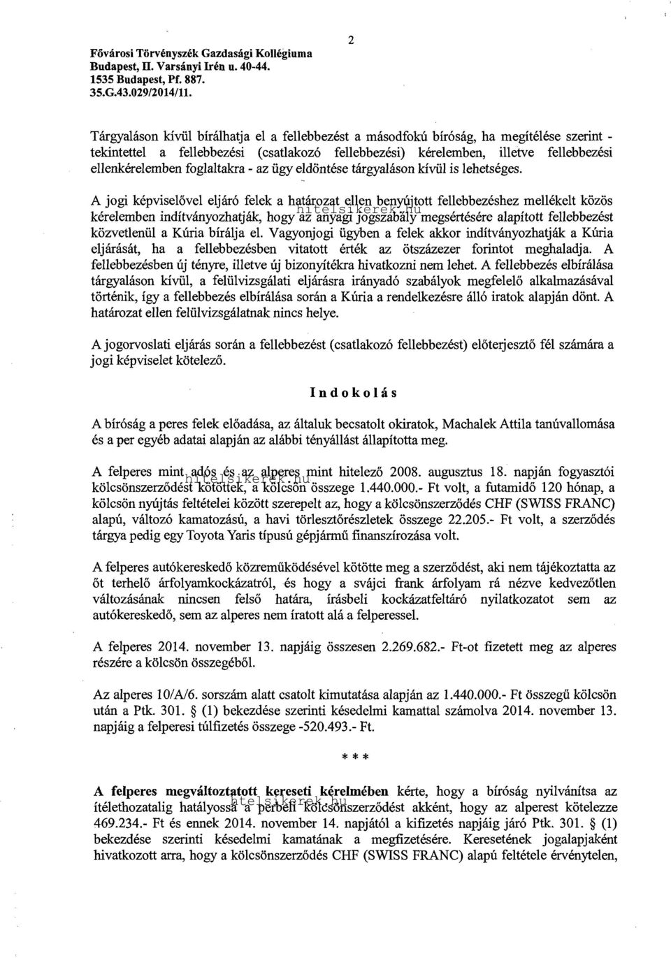 A jogi képviselővel eljáró felek a határozat ellen benyújtott fellebbezéshez mellékelt közös kérelemben indítványozhatják, hogy az anyagi jogszabály megsértésére alapított fellebbezést közvetlenül a