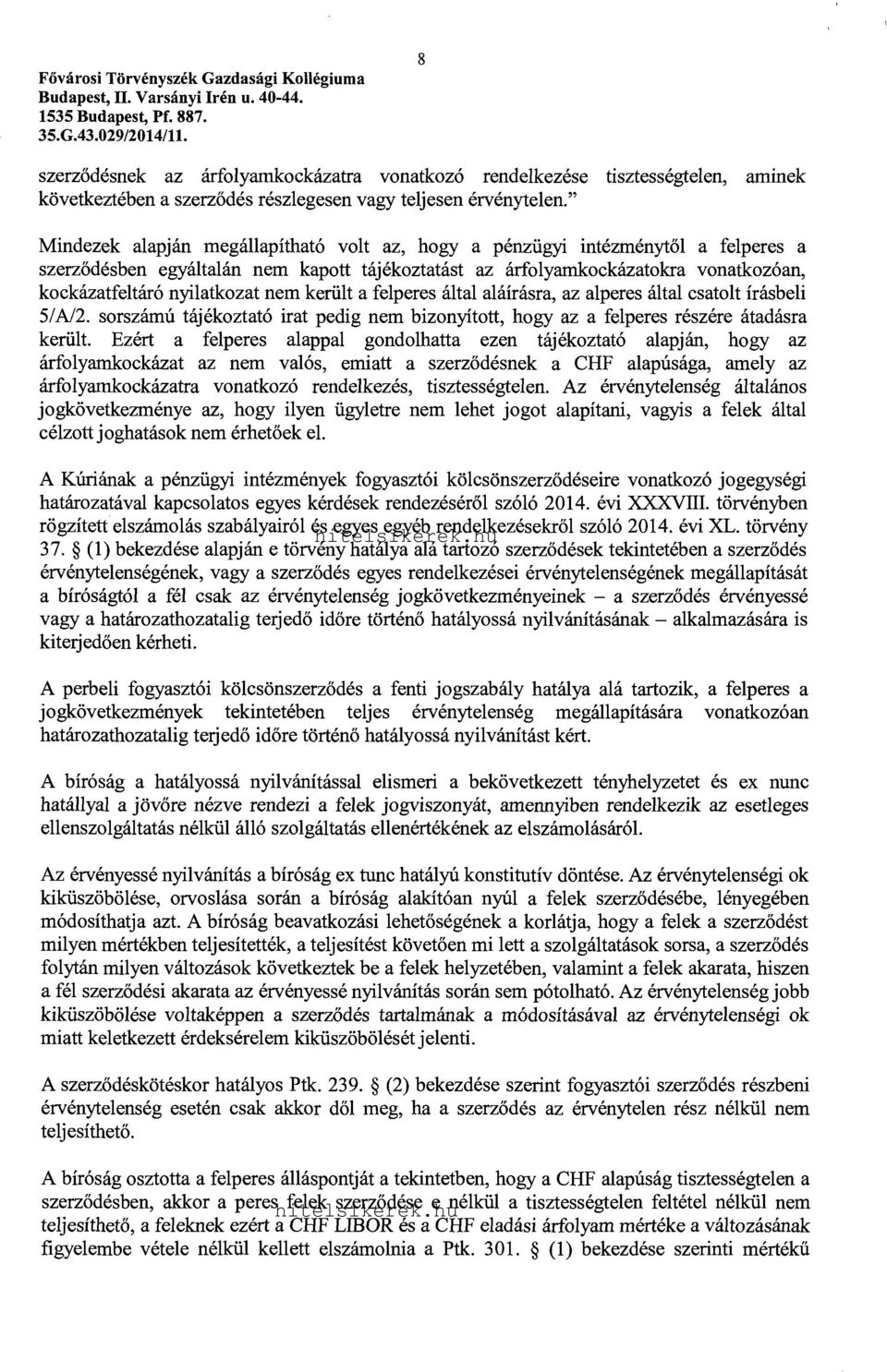 nem került a felperes által aláírásra, az alperes által csatolt írásbeli 51 A/2. sorszámú tájékoztató irat pedig nem bizonyított, hogy az a felperes részére átadásra került.