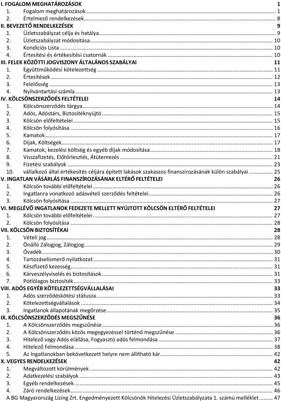 Nyilvántartási számla... 13 IV. KÖLCSÖNSZERZŐDÉS FELTÉTELEI 14 1. Kölcsönszerződés tárgya... 14 2. Adós, Adóstárs, Biztosítéknyújtó... 15 3. Kölcsön előfeltételei... 15 4. Kölcsön folyósítása... 16 5.