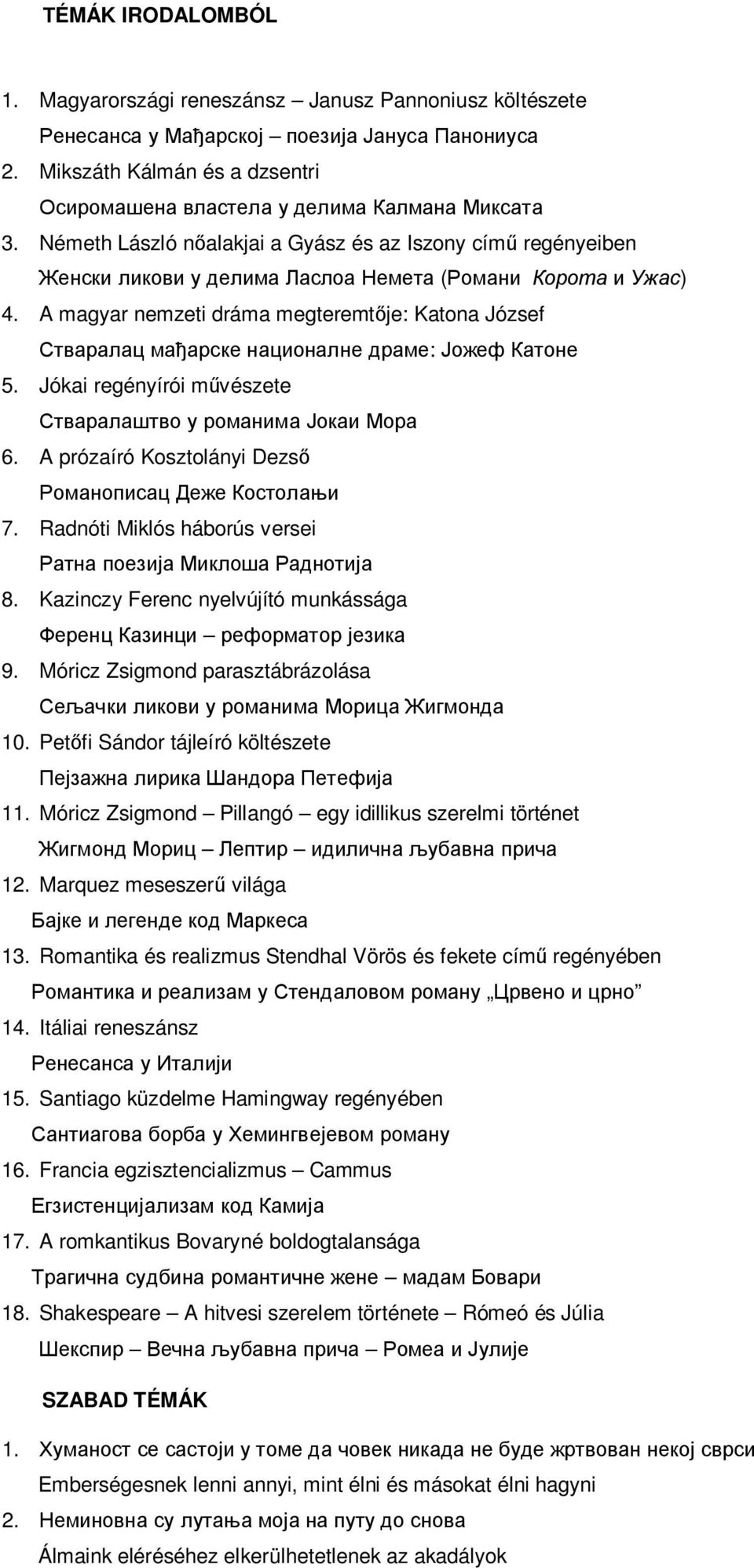 Móricz Zsigmond parasztábrázolása 10. Pet fi Sándor tájleíró költészete 11. Móricz Zsigmond Pillangó egy idillikus szerelmi történet 1. Marquez meseszer világa 13.