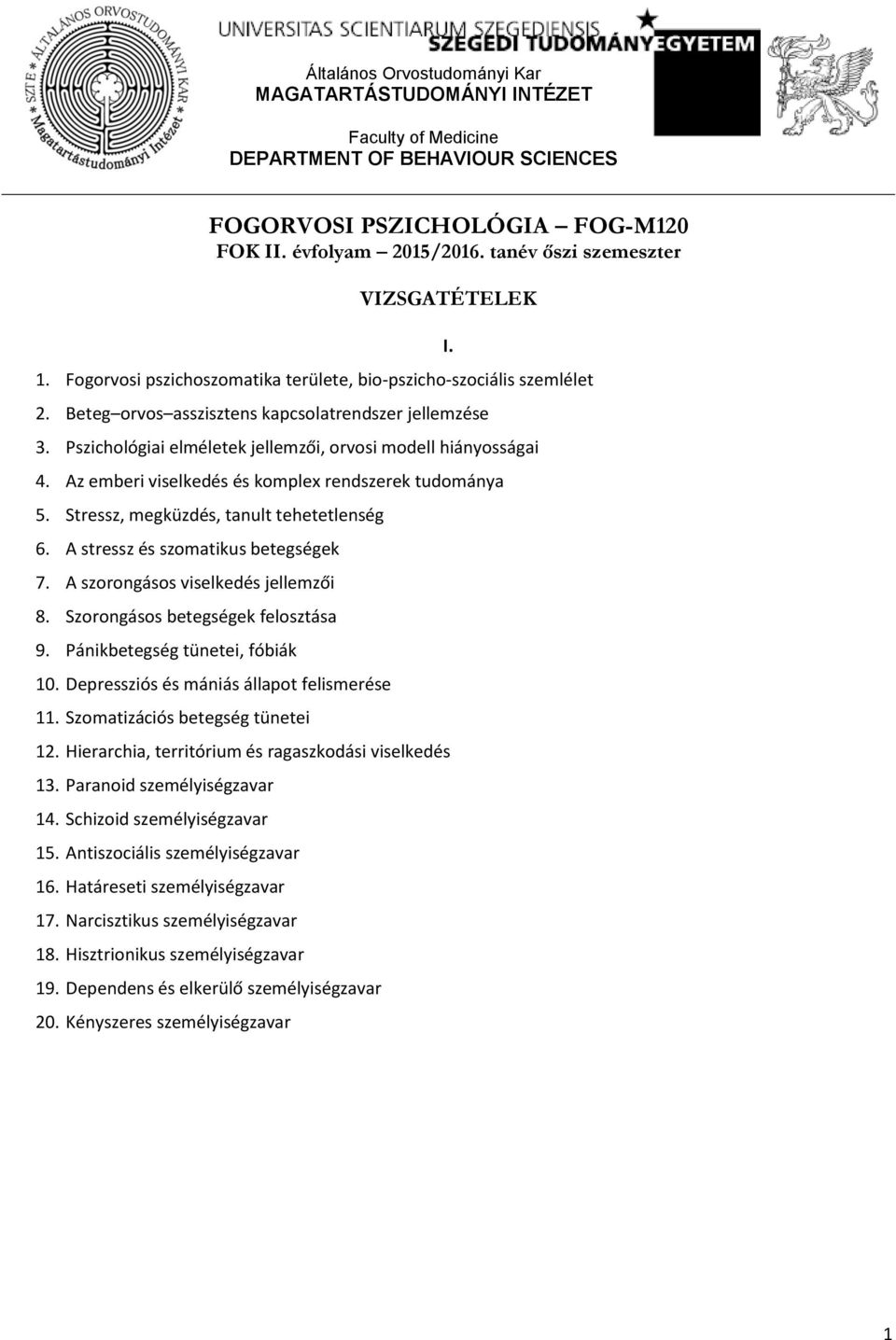 Pszichológiai elméletek jellemzői, orvosi modell hiányosságai 4. Az emberi viselkedés és komplex rendszerek tudománya 5. Stressz, megküzdés, tanult tehetetlenség 6.