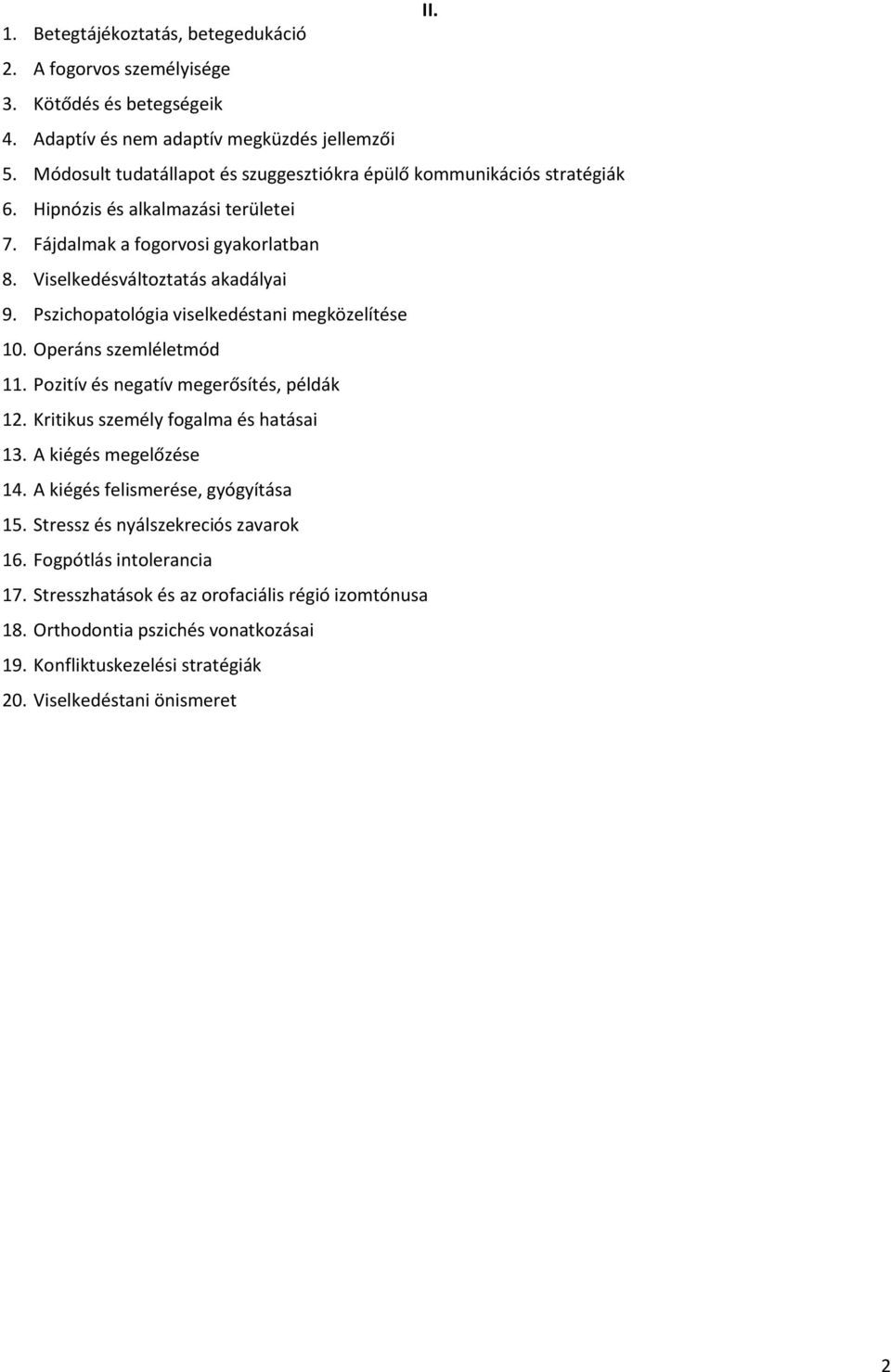 Pszichopatológia viselkedéstani megközelítése 10. Operáns szemléletmód 11. Pozitív és negatív megerősítés, példák 12. Kritikus személy fogalma és hatásai 13. A kiégés megelőzése 14.