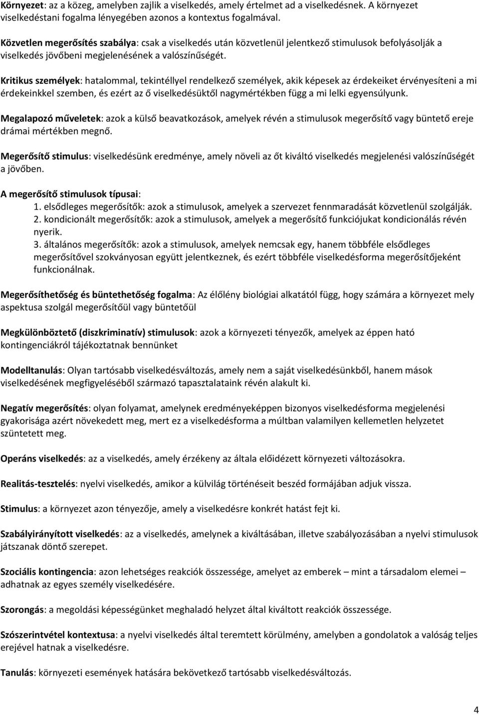 Kritikus személyek: hatalommal, tekintéllyel rendelkező személyek, akik képesek az érdekeiket érvényesíteni a mi érdekeinkkel szemben, és ezért az ő viselkedésüktől nagymértékben függ a mi lelki