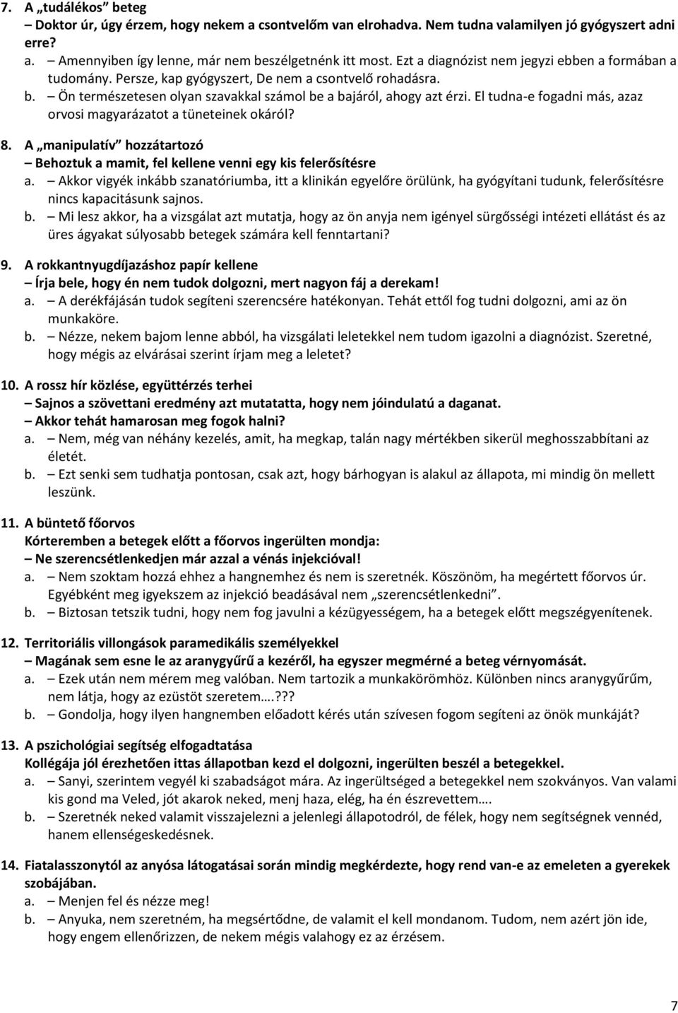 El tudna-e fogadni más, azaz orvosi magyarázatot a tüneteinek okáról? 8. A manipulatív hozzátartozó Behoztuk a mamit, fel kellene venni egy kis felerősítésre a.