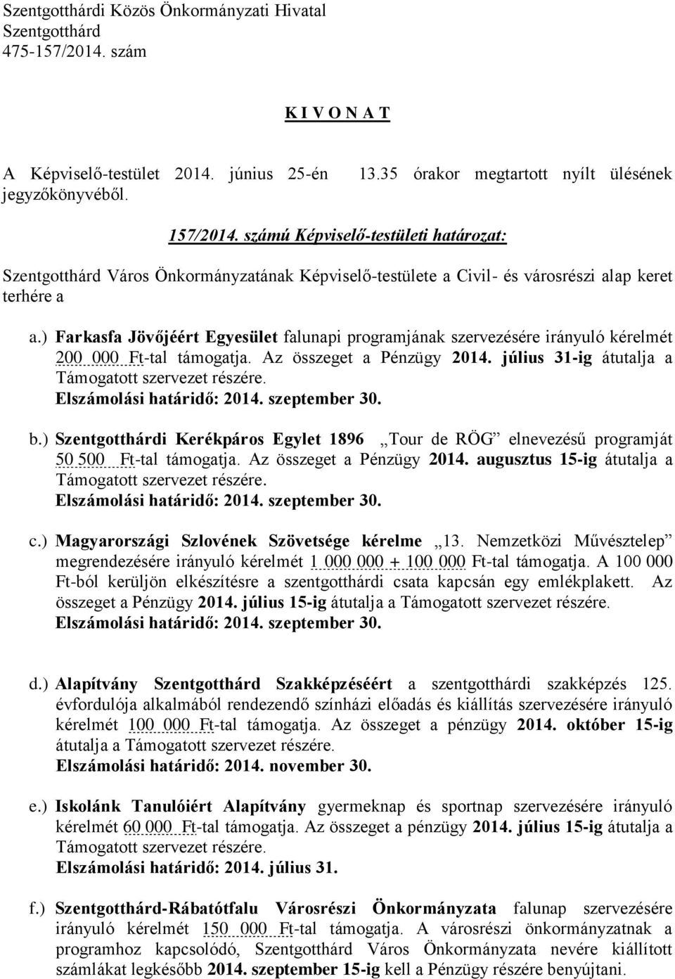 Elszámolási határidő: 2014. szeptember 30. b.) i Kerékpáros Egylet 1896 Tour de RÖG elnevezésű programját 50 500 Ft-tal támogatja. Az összeget a Pénzügy 2014.