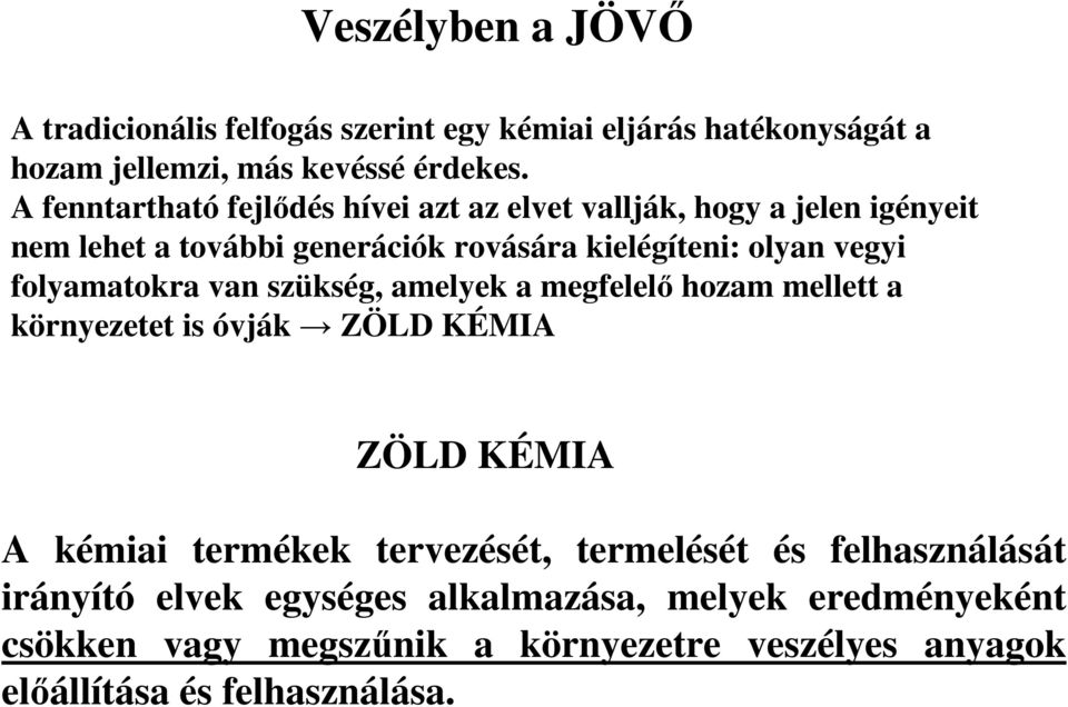 folyamatokra van szükség, amelyek a megfelelı hozam mellett a környezetet is óvják ZÖLD KÉMIA ZÖLD KÉMIA A kémiai termékek tervezését,