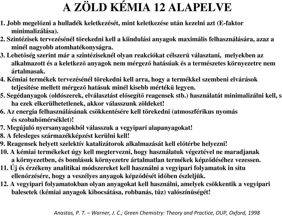 Lehetıség szerint már a szintéziseknél olyan reakciókat célszerő választani, melyekben az alkalmazott és a keletkezı anyagok nem mérgezı hatásúak és a természetes környezetre nem ártalmasak. 4.