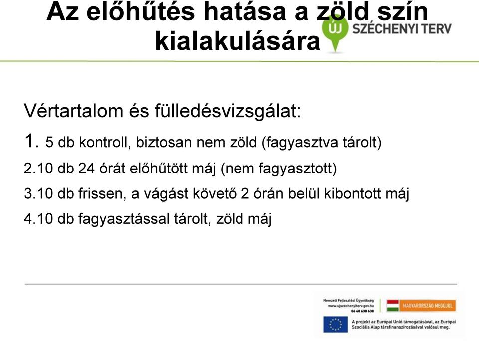 5 db kontroll, biztosan nem zöld (fagyasztva tárolt) 2.