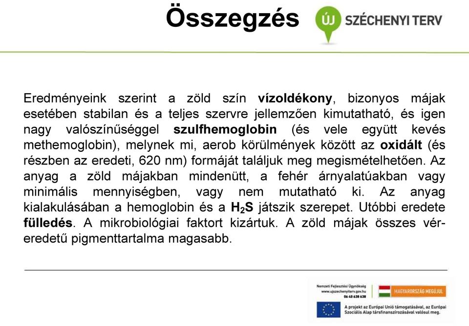 formáját találjuk meg megismételhetően. Az anyag a zöld májakban mindenütt, a fehér árnyalatúakban vagy minimális mennyiségben, vagy nem mutatható ki.