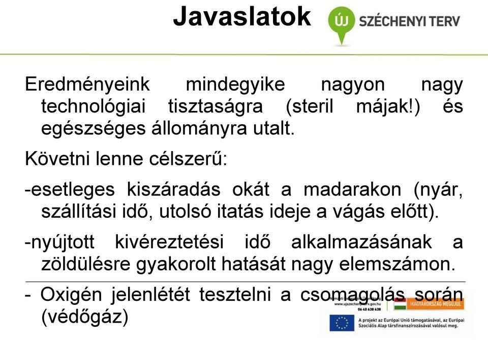 Követni lenne célszerű: -esetleges kiszáradás okát a madarakon (nyár, szállítási idő, utolsó