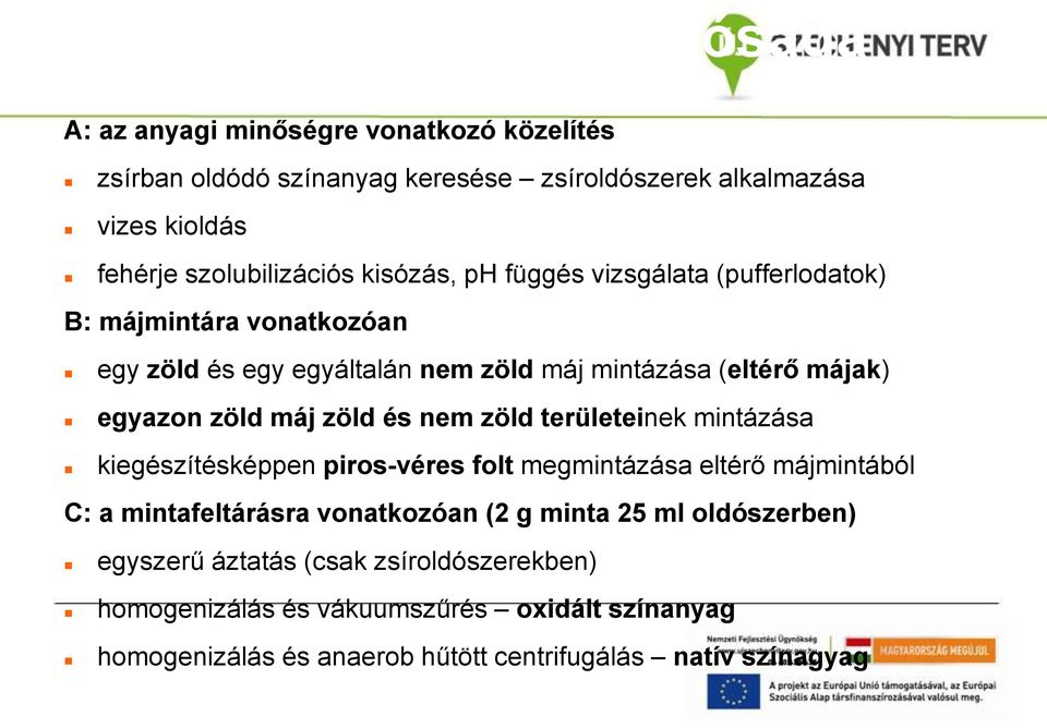 zöld máj zöld és nem zöld területeinek mintázása kiegészítésképpen piros-véres folt megmintázása eltérő májmintából C: a mintafeltárásra vonatkozóan (2 g minta